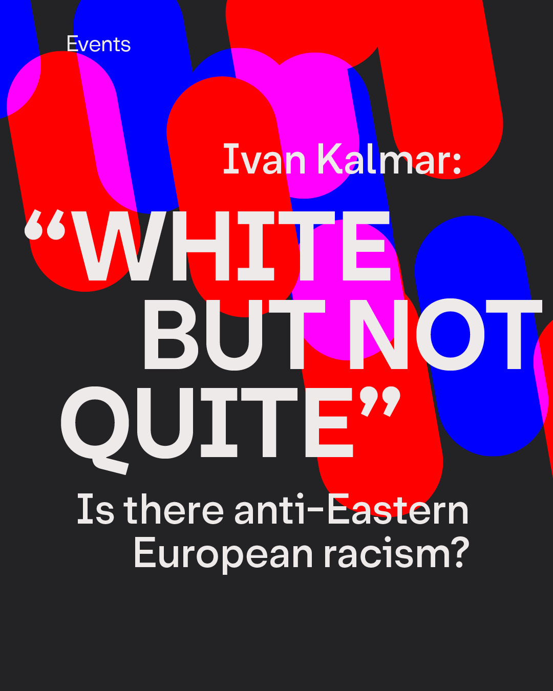 Event Post mit der Schrift "Ivan Kalmar: White but not quite. Is there anti-eastern European racism?"