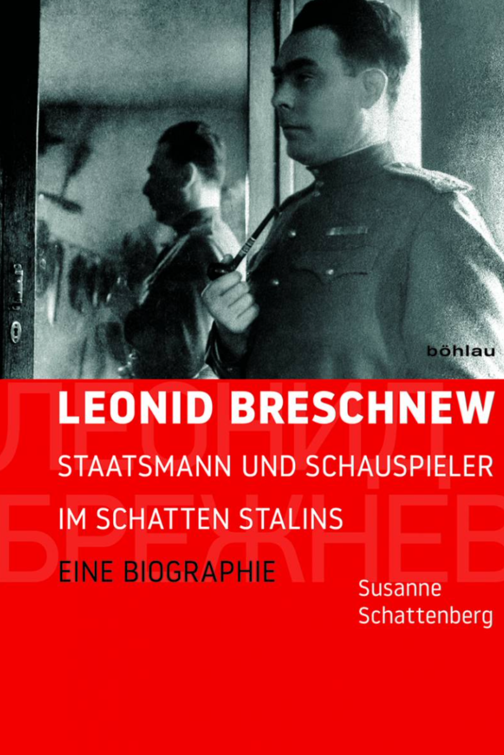 cover "Leonid Breschnew Staatsmann und Schauspieler im Schatten Stalins. Eine Biographie"