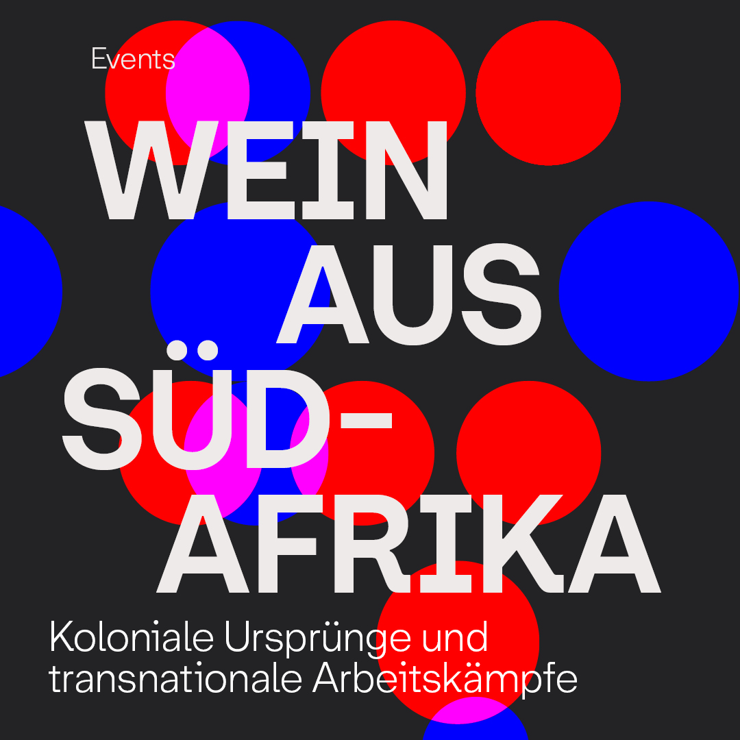 Poster of the event "Wein aus Südafrika. Koloniale Ursprünge und transnationale Arbeitskämpfe"